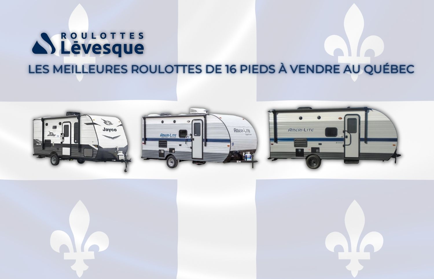 LES MEILLEURS ROULOTTES DE 16 PIEDS À VENDRE AU QUÉBEC chez ROULOTTES Lévesque.