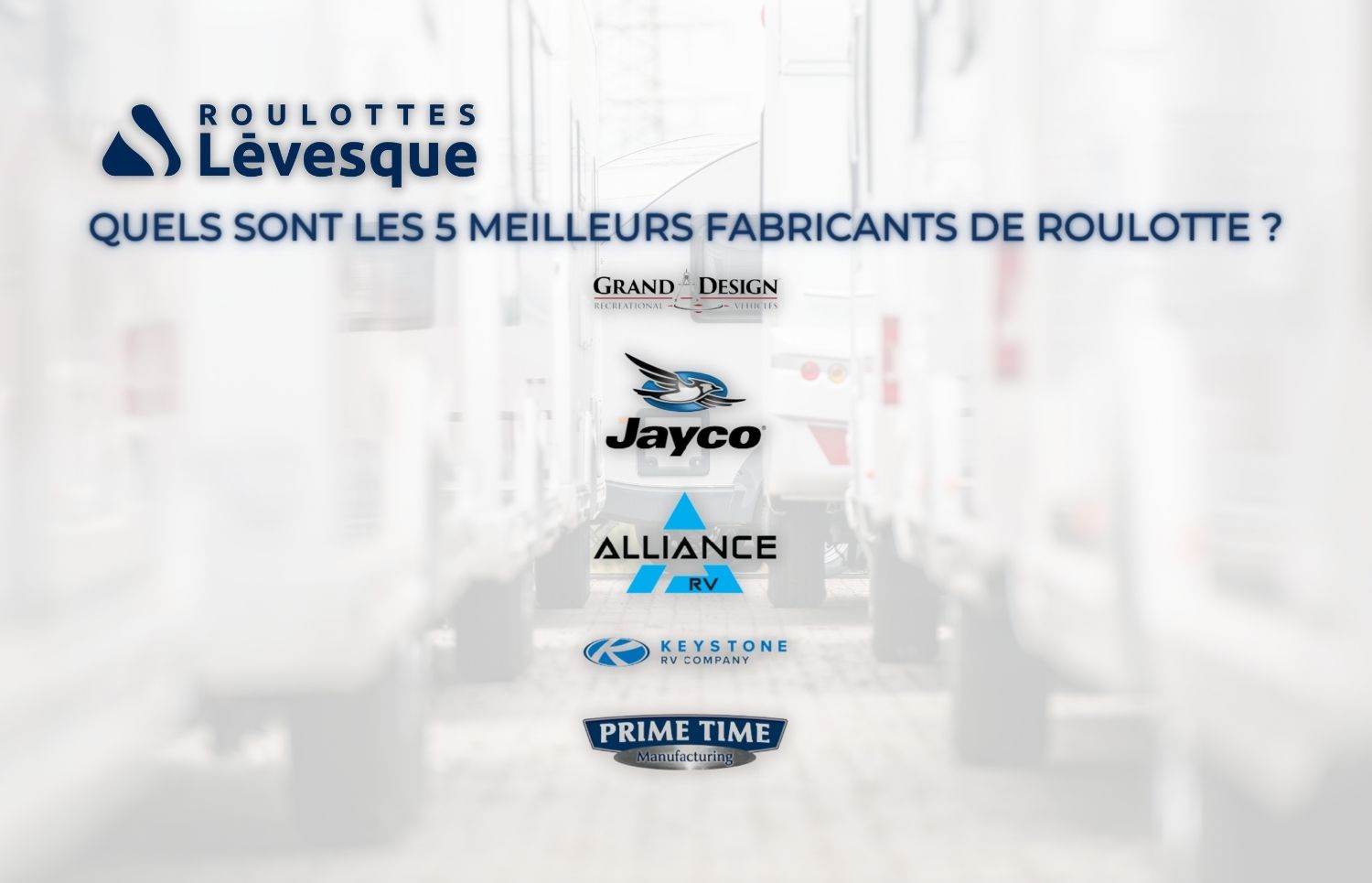 QUELS SONT LES MEILLEURS FABRICANTS DE ROULOTTES chez ROULOTTES Lévesque.
