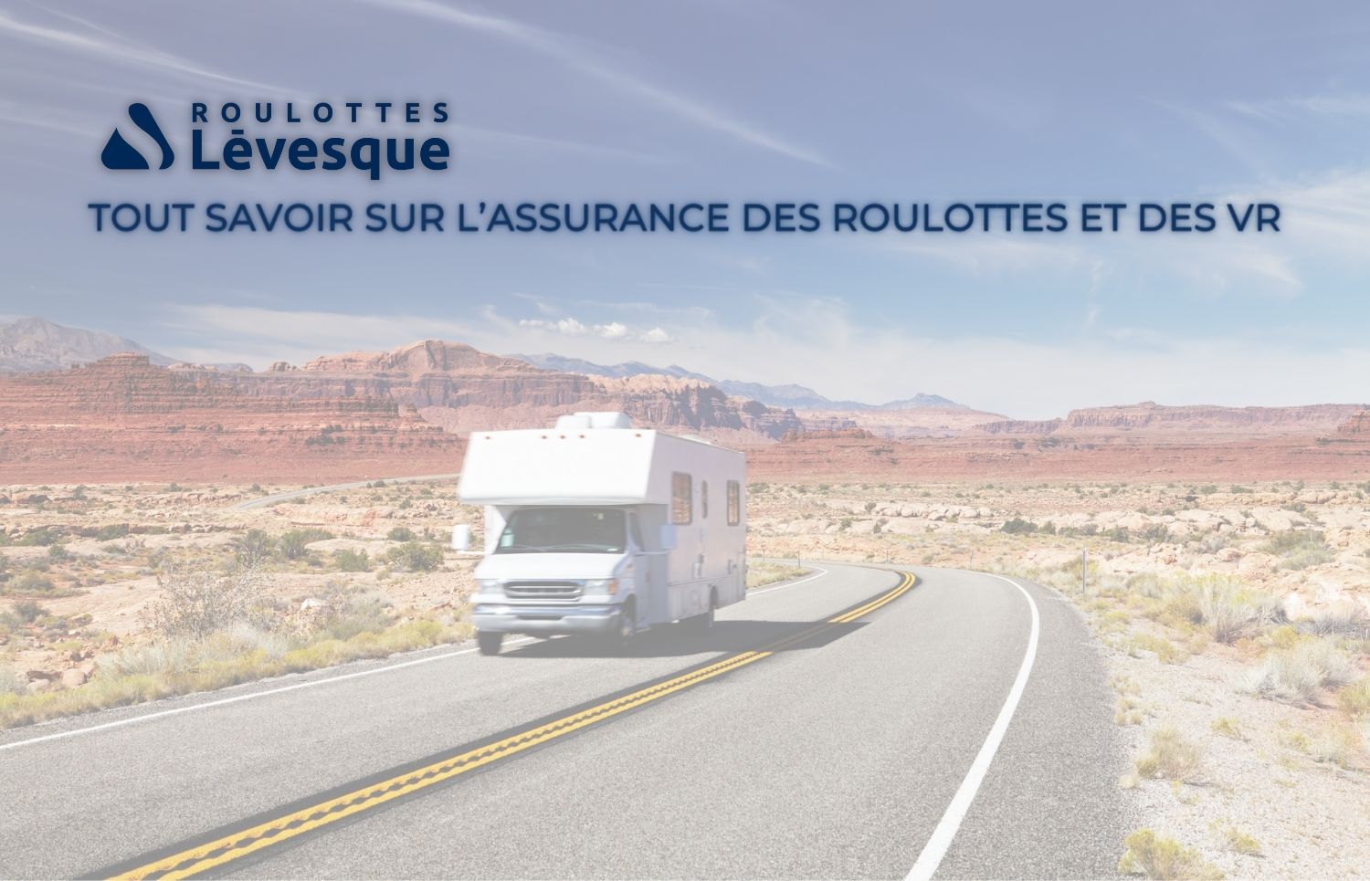 TOUT SAVOIR SUR L’ASSURANCE DES ROULOTTES ET DES VR chez ROULOTTES Lévesque.